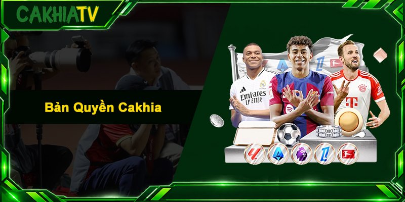 Bản Quyền Cakhia - Thực Trạng Phát Sóng Trực Tiếp Bóng Đá