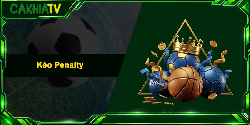 Kèo Penalty – Cẩm Nang Bắt Kèo Phạt Đền Thắng Lớn