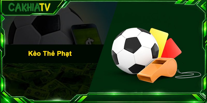 Kèo Thẻ Phạt – Cẩm Nang Soi Kèo Chuẩn Xác Cho Tân Thủ