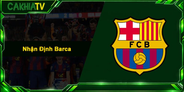 Nhận Định Barca - Soi Kèo Sắc Bén Và Xem Trực Tiếp Cực Mượt