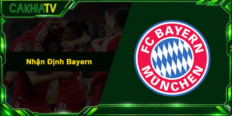 Nhận Định Bayern - Soi Kèo Chuẩn Và Xem Trực Tiếp Miễn Phí