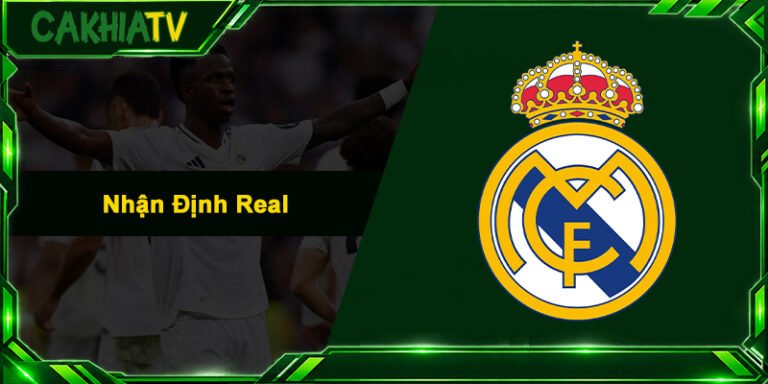 Nhận Định Real - Soi Kèo Chuẩn, Xem Trực Tiếp Không Giật Lag