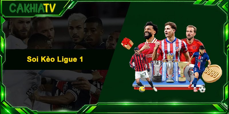 Soi Kèo Ligue 1 - Bí Quyết Bắt Kèo Chuẩn Xác Nhất