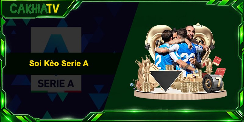 Soi Kèo Serie A - Nhận Định Bóng Đá Ý Chuẩn Xác